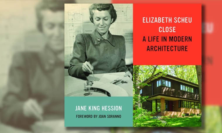 Elizabeth Scheu Close: A Life in Modern Architecture – Jane King Hession – 2022-04-07 Elizabeth Scheu Close: A Life in Modern Architecture – Jane King Hession – 2022-04-07