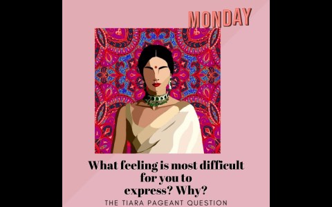 The Tiara Pageant Question :What feeling is most difficult for you to express? Why? The Tiara Pageant Question :What feeling is most difficult for you to express? Why?
