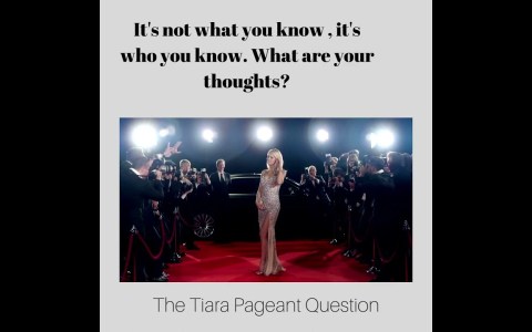 The Tiara Pageant Question :It's not what you know , it's who you know. What are your thoughts? The Tiara Pageant Question :It's not what you know , it's who you know. What are your thoughts?