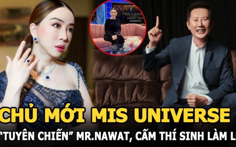 Chủ mới Miss Universe “tuyên chiến” Mr.Nawat “cấm” thí sinh làm lố, công bố “choáng” về BGK? Chủ mới Miss Universe “tuyên chiến” Mr.Nawat “cấm” thí sinh làm lố, công bố “choáng” về BGK?