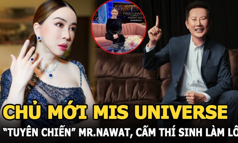 Chủ mới Miss Universe “tuyên chiến” Mr.Nawat “cấm” thí sinh làm lố, công bố “choáng” về BGK? Chủ mới Miss Universe “tuyên chiến” Mr.Nawat “cấm” thí sinh làm lố, công bố “choáng” về BGK?