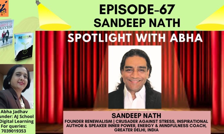 Spotlight with Abha: Episode:67-Sandeep Nath, Founder: Renewalism, Inner power, Energy coach Spotlight with Abha: Episode:67-Sandeep Nath, Founder: Renewalism, Inner power, Energy coach