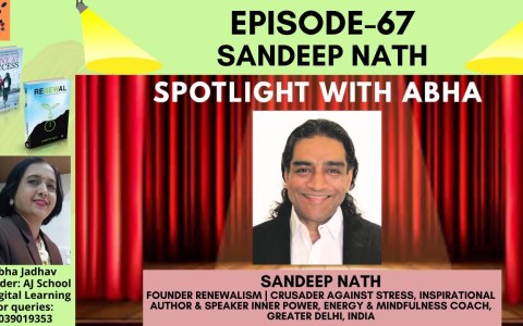 Spotlight with Abha: Episode:67-Sandeep Nath, Founder: Renewalism, Inner power, Energy coach Spotlight with Abha: Episode:67-Sandeep Nath, Founder: Renewalism, Inner power, Energy coach