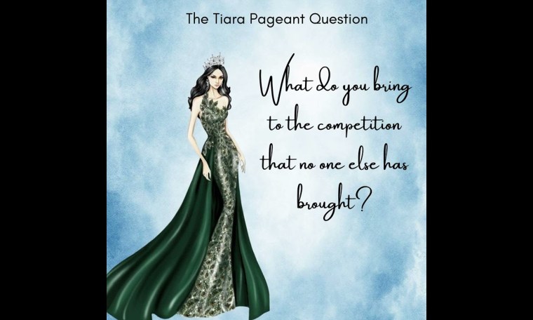 The Tiara Pageant Question :What do you bring to the competition that no one else has brought? The Tiara Pageant Question :What do you bring to the competition that no one else has brought?