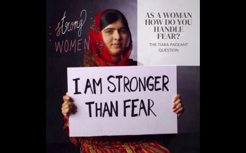 The Tiara Pageant Question : AS A WOMAN HOW DO YOU HANDLE FEAR? The Tiara Pageant Question : AS A WOMAN HOW DO YOU HANDLE FEAR?