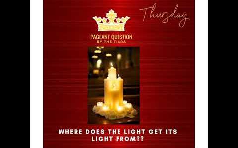 The Tiara Pageant Question of the Day Where does the light get its light from ? The Tiara Pageant Question of the Day Where does the light get its light from ?