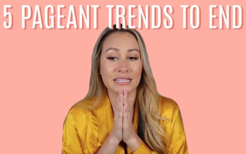 5 PAGEANT TRENDS (I would love to see go away!!) 5 PAGEANT TRENDS (I would love to see go away!!)