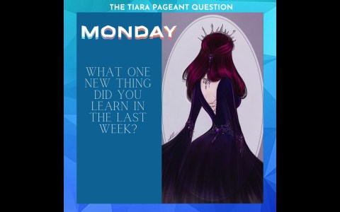 Pageant Question for The Day by The Tiara : What one new thing did you learn in the last week? Pageant Question for The Day by The Tiara : What one new thing did you learn in the last week?