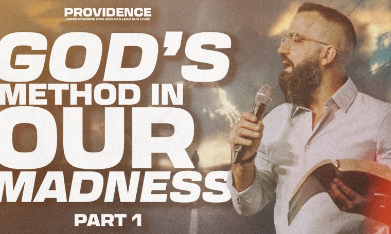 God's Method in Our Madness | Providence: Part 1 God's Method in Our Madness | Providence: Part 1
