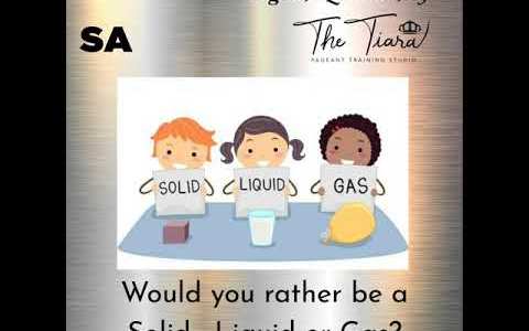 The Tiara Pageant Question of the Day Which one would you prefer to be : Solid, Liquid or Gas? The Tiara Pageant Question of the Day Which one would you prefer to be : Solid, Liquid or Gas?