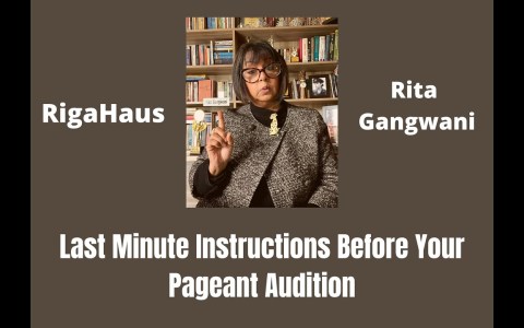 LAST MINUTE INSTRUCTIONS BEFORE YOUR FINAL STATE PAGEANT AUDITION by RITA GANGWANI ( RIGAHAUS) LAST MINUTE INSTRUCTIONS BEFORE YOUR FINAL STATE PAGEANT AUDITION by RITA GANGWANI ( RIGAHAUS)
