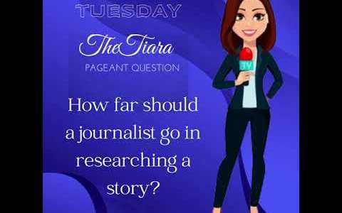 The Tiara Pageant Question: How far should a journalist go in researching a story? The Tiara Pageant Question: How far should a journalist go in researching a story?