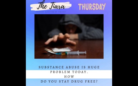 The Tiara Pageant Question of the Day :Â How do you stay free from Substance abuse? The Tiara Pageant Question of the Day :Â How do you stay free from Substance abuse?