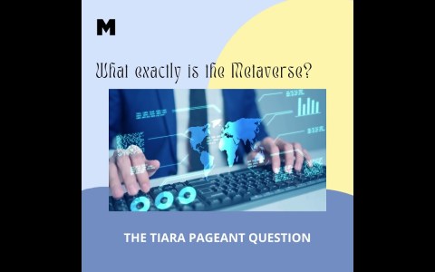 The Tiara Monday Pageant Question: What exactly is Metaverse? The Tiara Monday Pageant Question: What exactly is Metaverse?