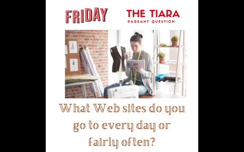 The Tiara Friday Pageant Question: Which websites do you visit frequently? The Tiara Friday Pageant Question: Which websites do you visit frequently?