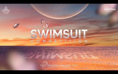 MISS UNIVERSE® THAILAND 2022 | SWIMSUIT COMPETITION MISS UNIVERSE® THAILAND 2022 | SWIMSUIT COMPETITION