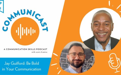 Communicast: A Communication Skills Podcast | Jay Guilford: Be Bold in Your Communication Communicast: A Communication Skills Podcast | Jay Guilford: Be Bold in Your Communication