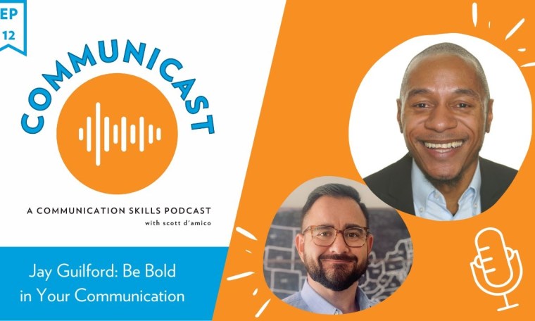 Communicast: A Communication Skills Podcast | Jay Guilford: Be Bold in Your Communication Communicast: A Communication Skills Podcast | Jay Guilford: Be Bold in Your Communication