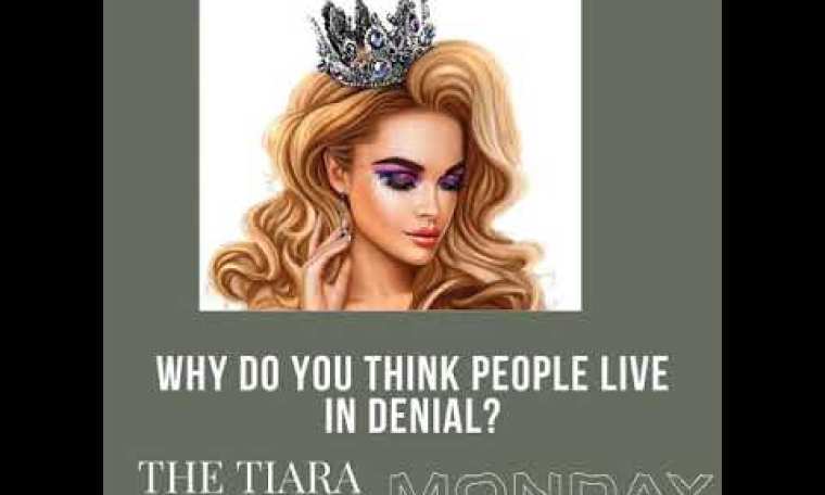 The Tiara Pageant Question of the Day : Why do you think people live in denial? The Tiara Pageant Question of the Day : Why do you think people live in denial?