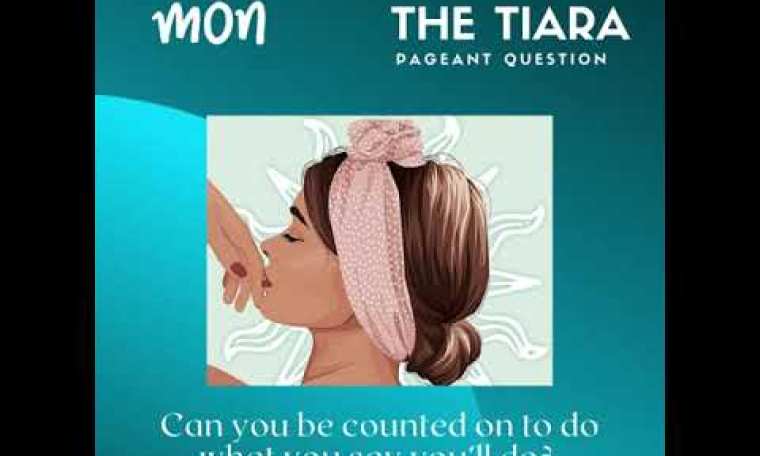 The Tiara Pageant Question: Can you be counted on to do what you say you’ll do? The Tiara Pageant Question: Can you be counted on to do what you say you’ll do?