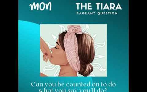 The Tiara Pageant Question: Can you be counted on to do what you say you’ll do? The Tiara Pageant Question: Can you be counted on to do what you say you’ll do?