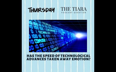 Pageant Question by The Tiara :Has the speed of technological advances taken away emotion? Pageant Question by The Tiara :Has the speed of technological advances taken away emotion?
