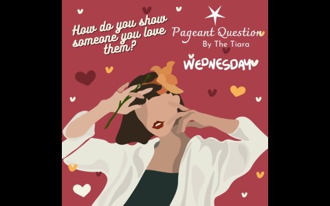 The Tiara Pageant Question: How do you show someone you love them?#love #demonstrate The Tiara Pageant Question: How do you show someone you love them?#love #demonstrate