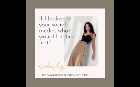 Pageant Question by The Tiara : If I looked at your social media, what would I notice first? Pageant Question by The Tiara : If I looked at your social media, what would I notice first?