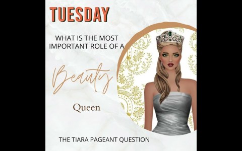 The Tiara Pageant Question: What is the most important role of a beauty queen? The Tiara Pageant Question: What is the most important role of a beauty queen?