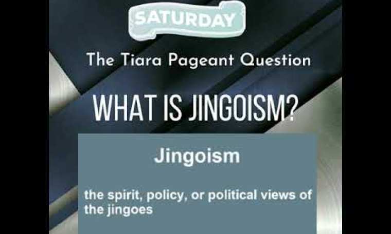 The Tiara Pageant Question: What is jingoism? The Tiara Pageant Question: What is jingoism?