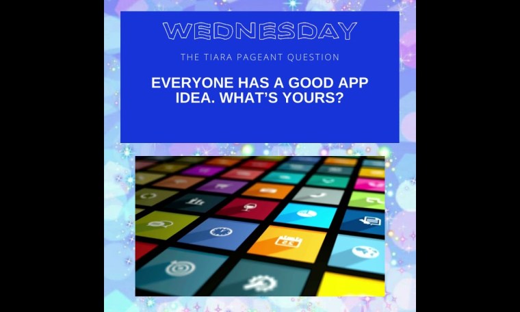 The Tiara Pageant Question of the Day : Everyone has a good app idea. What’s yours? The Tiara Pageant Question of the Day : Everyone has a good app idea. What’s yours?