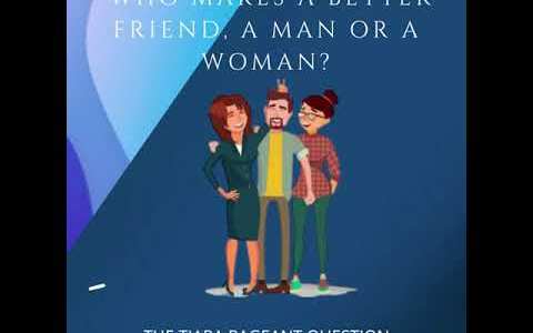 The Tiara Pageant Question: Who makes a better friend, a man or a woman? The Tiara Pageant Question: Who makes a better friend, a man or a woman?