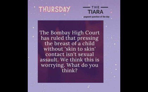 Tiara Pageant Question What are your thoughts on the Bombay Court verdict on child sexual abuse? Tiara Pageant Question What are your thoughts on the Bombay Court verdict on child sexual abuse?
