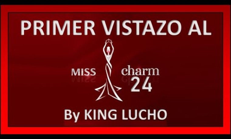 Miss Charm 2024 – Primer Vistazo y TOP 10 by King Lucho! Miss Charm 2024 – Primer Vistazo y TOP 10 by King Lucho!