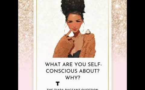 The Tiara Pageant Question: What are you self-conscious about? Why? The Tiara Pageant Question: What are you self-conscious about? Why?