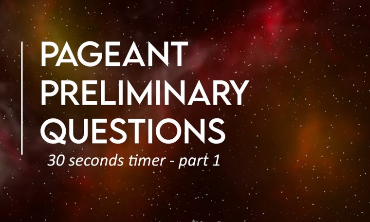 30 SECOND PAGEANT PRELIMINARY QUESTIONS 30 SECOND PAGEANT PRELIMINARY QUESTIONS