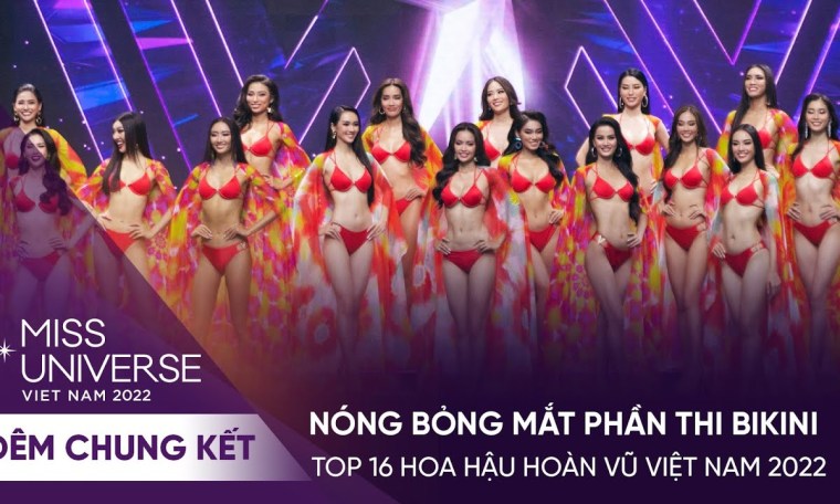 Bỏng mắt với PHẦN BIKINI của Top 16 Hoa hậu Hoàn vũ Việt Nam 2022 Bỏng mắt với PHẦN BIKINI của Top 16 Hoa hậu Hoàn vũ Việt Nam 2022