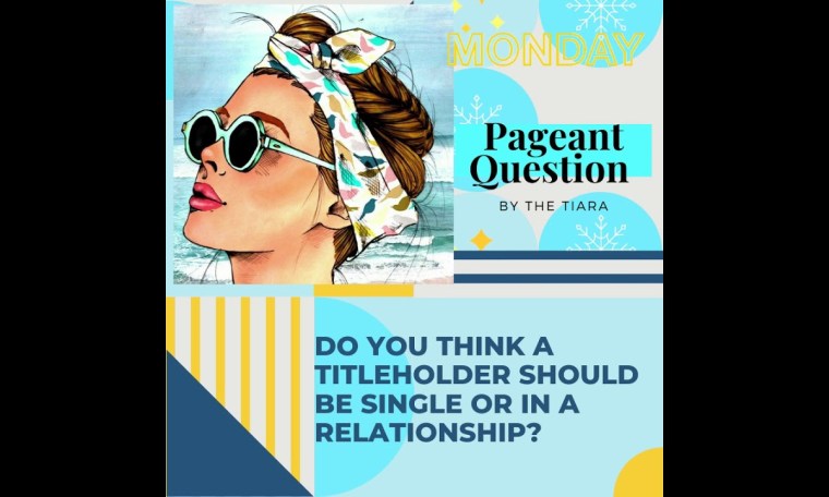 The Tiara Pageant Question : Do you think a titleholder should be single or in a relationship? The Tiara Pageant Question : Do you think a titleholder should be single or in a relationship?