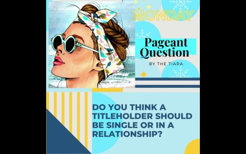 The Tiara Pageant Question : Do you think a titleholder should be single or in a relationship? The Tiara Pageant Question : Do you think a titleholder should be single or in a relationship?