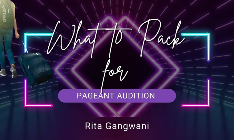 WHAT TO PACK FOR PAGEANT AUDITION by RITA GANGWANI WHAT TO PACK FOR PAGEANT AUDITION by RITA GANGWANI