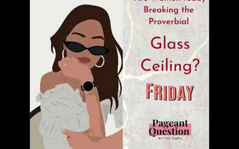 The Tiara Pageant Question of the Day: Are Women Breaking the Proverbial Glass Ceiling? The Tiara Pageant Question of the Day: Are Women Breaking the Proverbial Glass Ceiling?