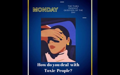 Pageant Question for The Day by The Tiara : How do you deal with Toxic People? Pageant Question for The Day by The Tiara : How do you deal with Toxic People?