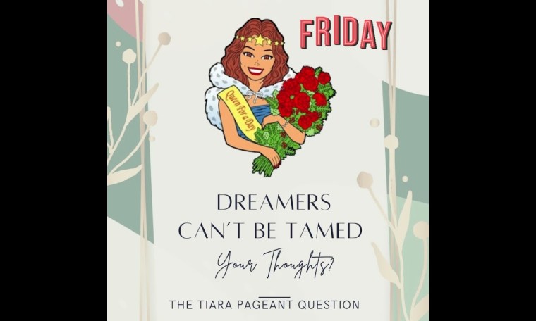 Pageant Question of the Day by The Tiara. Dreamers Cant be Tamed. Your thoughts? Pageant Question of the Day by The Tiara. Dreamers Cant be Tamed. Your thoughts?