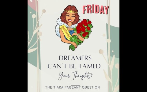 Pageant Question of the Day by The Tiara. Dreamers Cant be Tamed. Your thoughts? Pageant Question of the Day by The Tiara. Dreamers Cant be Tamed. Your thoughts?