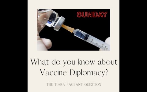 The Tiara Pageant Question : What do you know about Vaccine Diplomacy? The Tiara Pageant Question : What do you know about Vaccine Diplomacy?