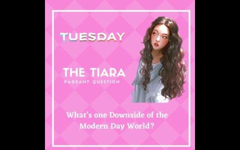 The Tiara Pageant Question : What is the downside of the modern world? The Tiara Pageant Question : What is the downside of the modern world?