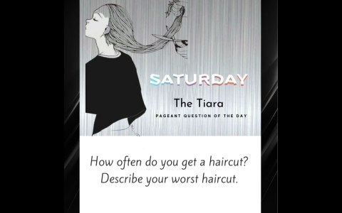 Pageant Question by The Tiara : How often do you get a haircut? Describe your worst haircut. Pageant Question by The Tiara : How often do you get a haircut? Describe your worst haircut.