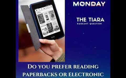 The Tiara Pageant Question of the Day: Do you prefer reading paperbacks or electronic books? Why? The Tiara Pageant Question of the Day: Do you prefer reading paperbacks or electronic books? Why?