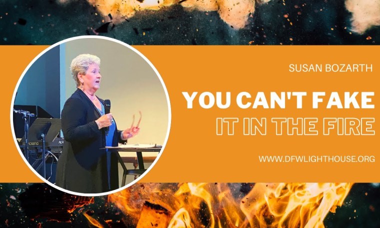 Susan Bozarth | You Can’t Fake It In The Fire | 5-14-23 Susan Bozarth | You Can’t Fake It In The Fire | 5-14-23