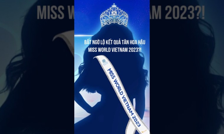Bất ngờ lộ kết quả Tân Hoa Hậu Miss World Vietnam 2023 Hoa Hậu Thế Giới Việt Nam 2023 #J4F Bất ngờ lộ kết quả Tân Hoa Hậu Miss World Vietnam 2023 Hoa Hậu Thế Giới Việt Nam 2023 #J4F